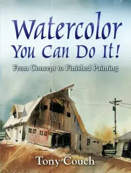 Watercolor: You Can Do It!: From Concept to Finished Painting, Paperback/Tony Couch