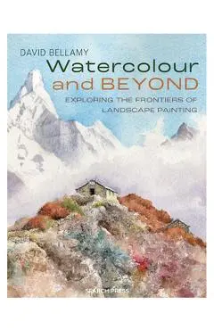 Watercolour and Beyond: Exploring the Frontiers of Landscape Painting - David Bellamy
