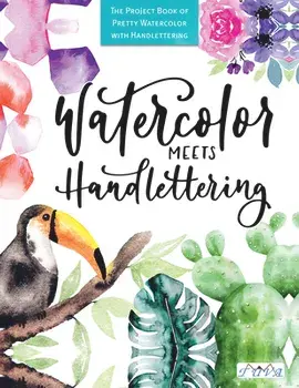 Watercolour Meets Hand Lettering: The Project Book of Pretty Watercolor with Handlettering, Paperback/Christin Stapff Mädchenkunst
