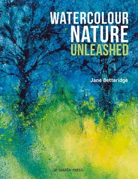 Watercolour Nature Unleashed, Paperback/Jane Betteridge