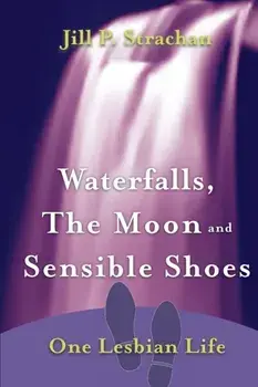 Waterfalls, The Moon and Sensible Shoes: One Lesbian Life, Paperback/Jill P. Strachan
