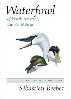 Waterfowl of North America, Europe, and Asia: An Identification Guide, Hardcover/Sebastien Reeber