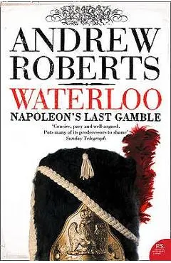 Waterloo: Napoleon's Last Gamble - Andrew Roberts
