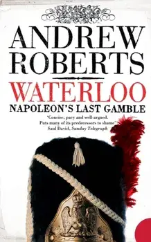 Waterloo. Napoleon's Last Gamble, Paperback/Andrew Roberts