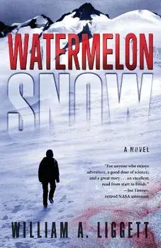 Watermelon Snow: A CLI-Fi Novel/William a. Liggett