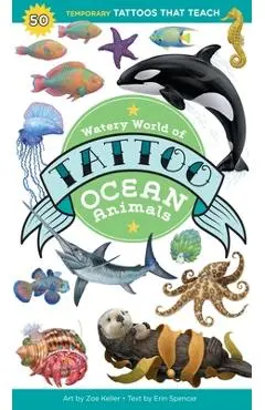 Watery World of Tattoo Ocean Animals: 50 Temporary Tattoos That Teach - Erin Spencer