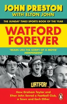 Watford Forever. How Graham Taylor and Elton John Saved a Football Club, a Town and Each Other, Paperback/Elton John