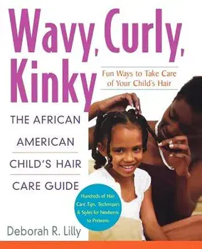 Wavy, Curly, Kinky: The African American Child's Hair Care Guide, Paperback/Deborah R. Lilly