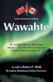 Wawahte: Subject: Canadian Indian Residential Schools, Paperback/Robert P. Wells