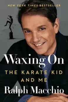 Waxing On. The Karate Kid and Me, Hardback/Ralph Macchio