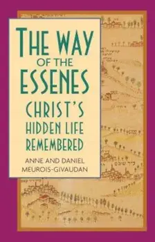 Way of the Essenes: Christ's Hidden Life Remembered, Paperback/Anne Meurois-Givaudan