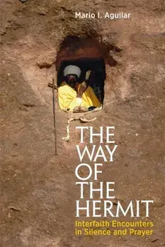 Way of the Hermit. Interfaith Encounters in Silence and Prayer, Paperback/Mario I. Aguilar