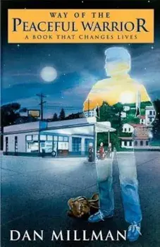 Way of the Peaceful Warrior: A Book That Changes Lives, Paperback/Dan Millman