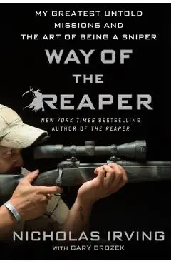 Way of the Reaper: My Greatest Untold Missions and the Art of Being a Sniper - Nicholas Irving