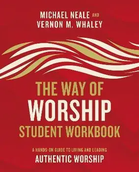 Way of Worship Student Workbook. A Hands-on Guide to Living and Leading Authentic Worship, Paperback/Vernon Whaley