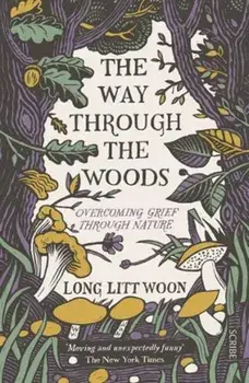 Way Through the Woods. overcoming grief through nature, Paperback/Long Litt Woon