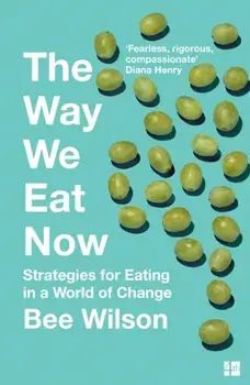 Way We Eat Now. Strategies for Eating in a World of Change, Paperback/Bee Wilson