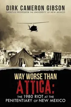 Way Worst Than Attica: the 1980 Riot at the Penitentiary of New Mexico, Paperback/Dirk Cameron Gibson