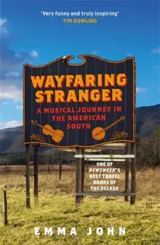 Wayfaring Stranger. A Musical Journey in the American South, Paperback/Emma John