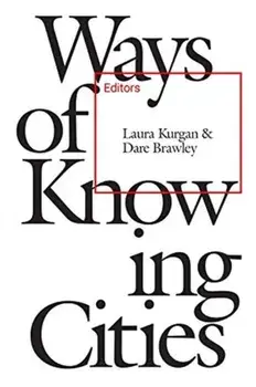 Ways of Knowing Cities, Paperback/Laura Kurgan