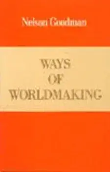 Ways of Worldmaking, Paperback/Nelson Goodman