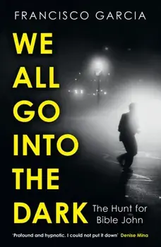We All Go into the Dark, Paperback/Francisco Garcia