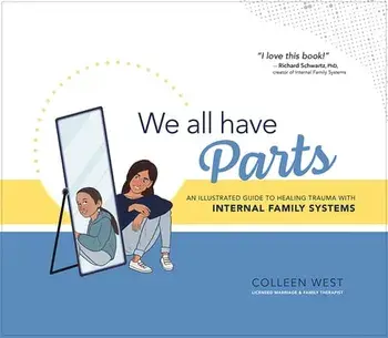 We All Have Parts: An Illustrated Guide to Healing Trauma with Internal Family Systems, Hardcover/Colleen West