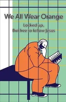 We All Wear Orange: Locked up, but free to follow Jesus, Paperback/Timothy Vagus