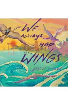 We Always Had Wings - Jess X. Snow