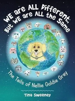 We Are All Different, but We Are All the Same: The Tails of Nellie Goldie Gray, Hardcover/Tina Sweeney