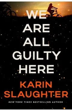 We Are All Guilty Here - Karin Slaughter