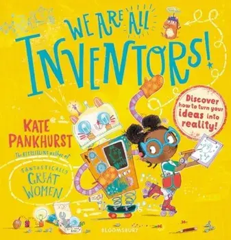 We Are All Inventors!. Discover how to turn your ideas into reality!, Paperback/Kate Pankhurst