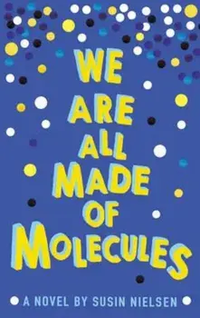 We Are All Made of Molecules, Paperback/Susin Nielsen