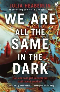 We Are All the Same in the Dark, Paperback/Julia Heaberlin