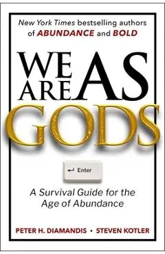 We Are as Gods: A Survival Guide for the Age of Abundance - Peter H. Diamandis