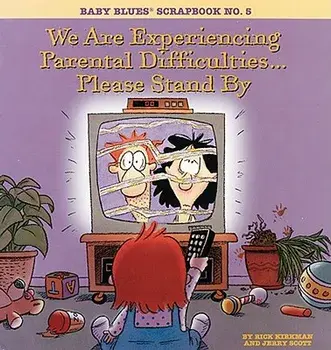 We Are Experiencing Parental Difficulties...Please Stand by: Baby Blues Scrapbook No. 5, Paperback/Rick Kirkman