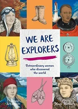 We Are Explorers: Extraordinary Women Who Discovered the World, Hardcover/Kari Herbert