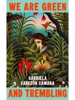 We Are Green and Trembling, Hardback/Gabriela Cabezon Camara
