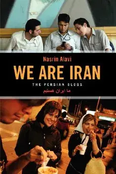 We Are Iran: The Persian Blogs, Paperback/Nasrin Alavi
