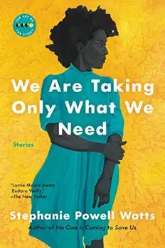 We Are Taking Only What We Need: Stories, Paperback/Stephanie Powell Watts