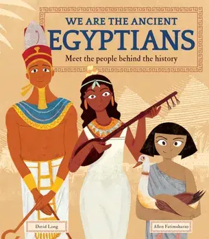 We Are the Ancient Egyptians. Meet the People Behind the History, Hardback/David Long