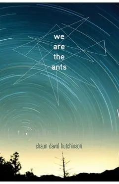 We Are the Ants - Shaun David Hutchinson