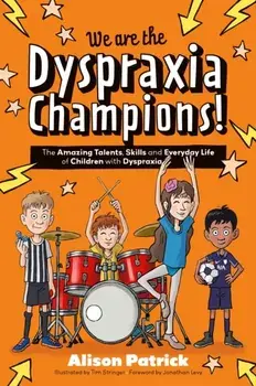 We are the Dyspraxia Champions!. The Amazing Talents, Skills and Everyday Life of Children with Dyspraxia, Illustrated ed, Paperback/Alison Patrick