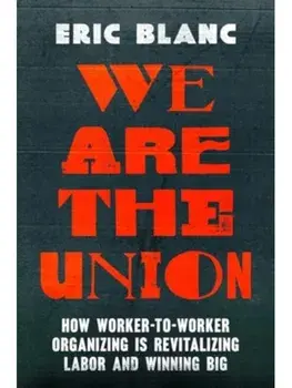 We Are the Union. How Worker-to-Worker Organizing Is Revitalizing Labor and Winning Big, Paperback/Eric Blanc