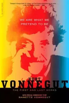 We Are What We Pretend to Be: The First and Last Works, Paperback/Kurt Vonnegut