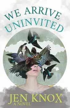 We Arrive Uninvited, Paperback/Jen Knox