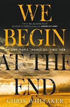 We Begin at the End. 'A beautifully written mystery, packed with unforgettable characters' Jane Harper, Paperback/Chris Whitaker