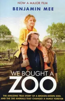 We Bought a Zoo (Film Tie-in). The Amazing True Story of a Broken-Down Zoo, and the 200 Animals That Changed a Family Forever, Paperback/Benjamin Mee