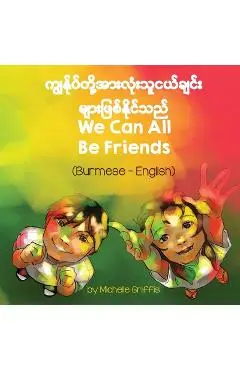 We Can All Be Friends (Burmese-English) - Michelle Griffis