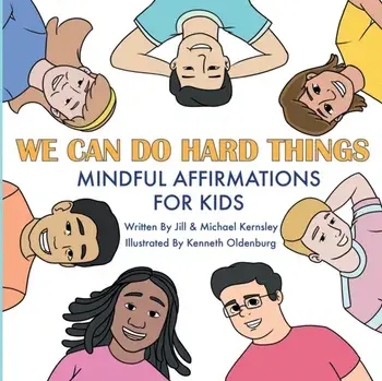 We Can Do Hard Things: Mindful Affirmations For Kids (Positive Affirmations for Self-Love and Self-Esteem, Children's Picture Book, For Child/Jill Kernsley